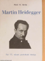 Martin Heidegger, egy huszadik századi gondolkodó életútja